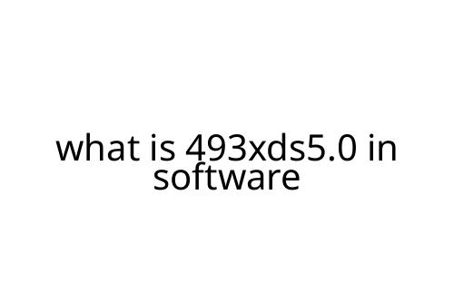 what is 493xds5.0 in software