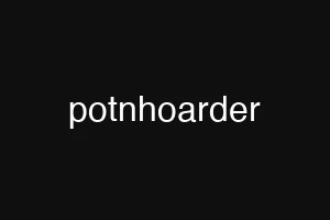 potnhoarder