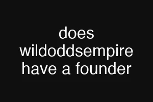 does wildoddsempire have a founder