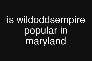is wildoddsempire popular in maryland