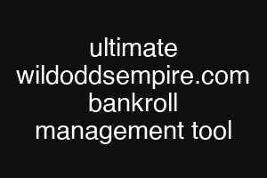 ultimate wildoddsempire.com bankroll management tool