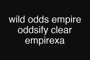 wild odds empire oddsify clear empirexa