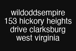 wildoddsempire 153 hickory heights drive clarksburg west virginia